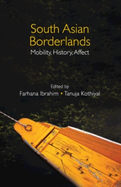 South Asian Borderlands - Mobility, History, Affect