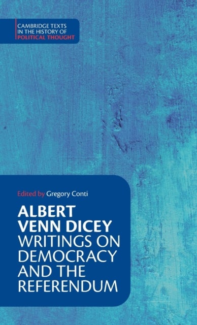 Albert Venn Dicey: Writings on Democracy and the Referendum