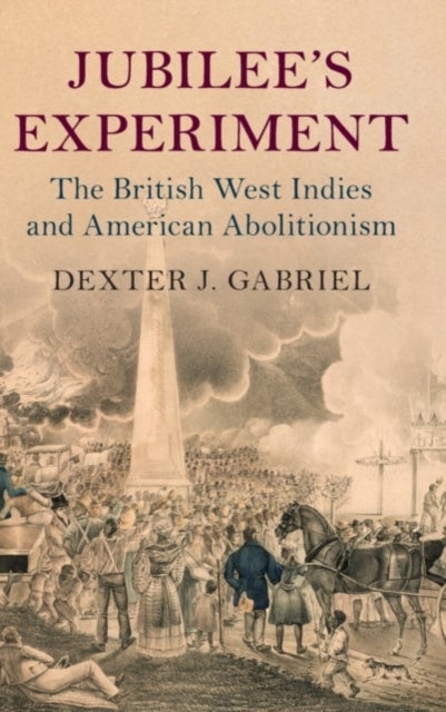 Jubilee's Experiment - The British West Indies and American Abolitionism