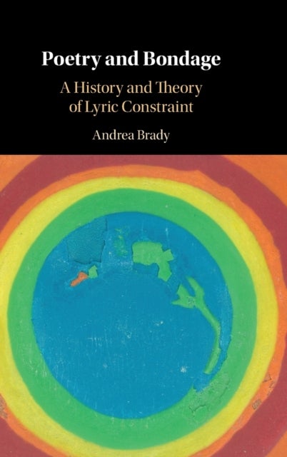 Poetry and Bondage - A History and Theory of Lyric Constraint