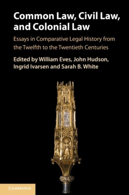 Common Law, Civil Law, and Colonial Law - Essays in Comparative Legal History from the Twelfth to the Twentieth Centuries