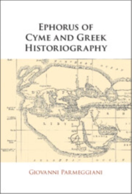 Ephorus of Cyme and Greek Historiography