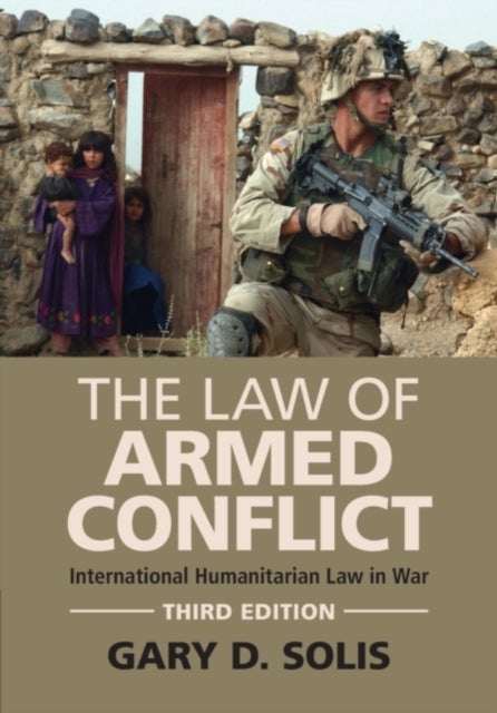 The Law of Armed Conflict - International Humanitarian Law in War