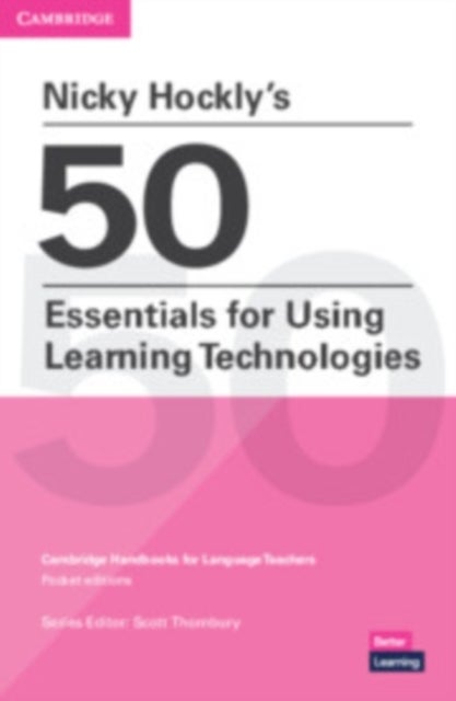Nicky Hockly's 50 Essentials for Using Learning Technologies Paperback - Cambridge Handbooks for Language Teachers Pocket Editions