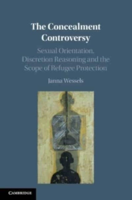 The Concealment Controversy - Sexual Orientation, Discretion Reasoning and the Scope of Refugee Protection