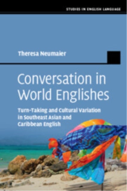 Conversation in World Englishes - Turn-Taking and Cultural Variation in Southeast Asian and Caribbean English