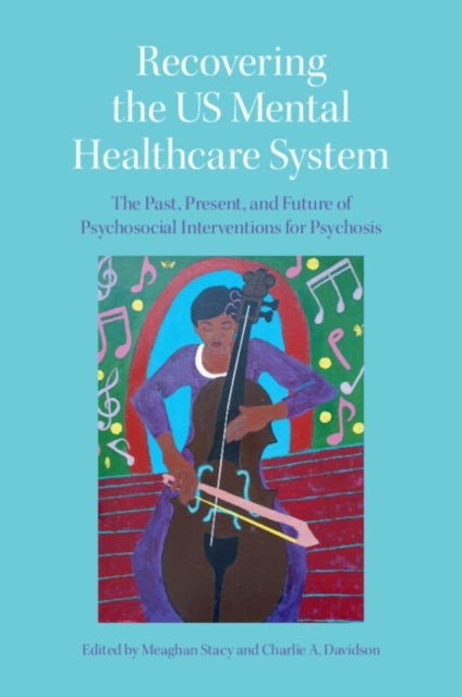 Recovering the US Mental Healthcare System - The Past, Present, and Future of Psychosocial Interventions for Psychosis