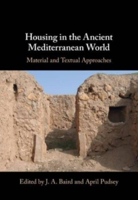 Housing in the Ancient Mediterranean World - Material and Textual Approaches