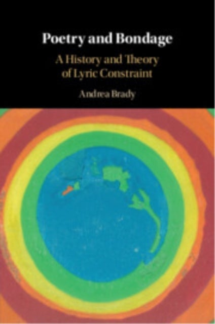 Poetry and Bondage - A History and Theory of Lyric Constraint