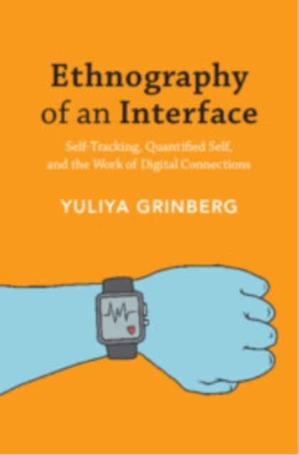 Ethnography of an Interface - Self-Tracking, Quantified Self, and the Work of Digital Connections