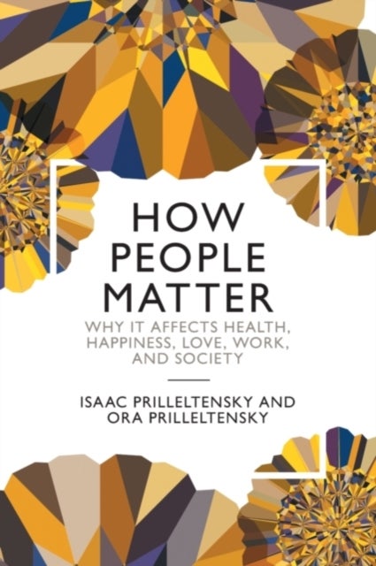 How People Matter - Why it Affects Health, Happiness, Love, Work, and Society