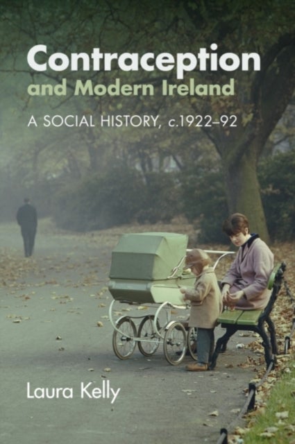 Contraception and Modern Ireland - A Social History, c. 1922–92