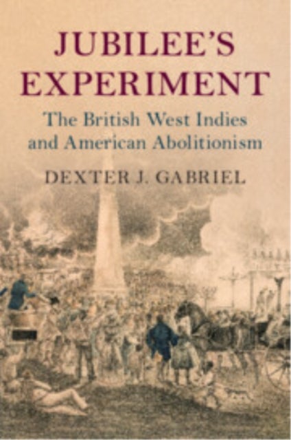 Jubilee's Experiment - The British West Indies and American Abolitionism