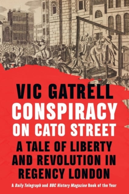 Conspiracy on Cato Street - A Tale of Liberty and Revolution in Regency London