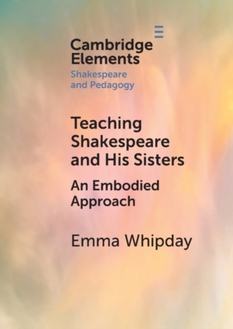 Teaching Shakespeare and His Sisters - An Embodied Approach