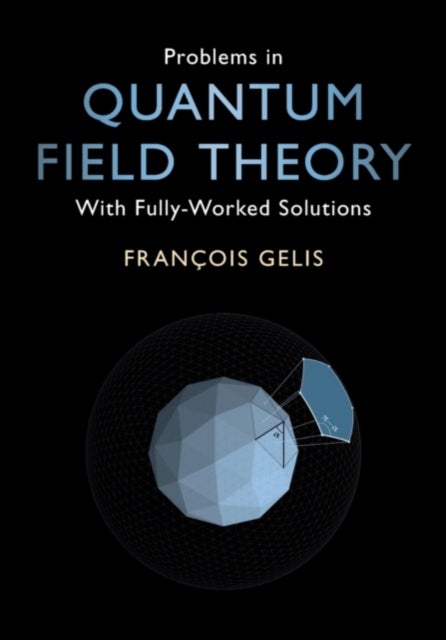 Problems in Quantum Field Theory - With Fully-Worked Solutions
