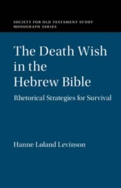 The Death Wish in the Hebrew Bible - Rhetorical Strategies for Survival