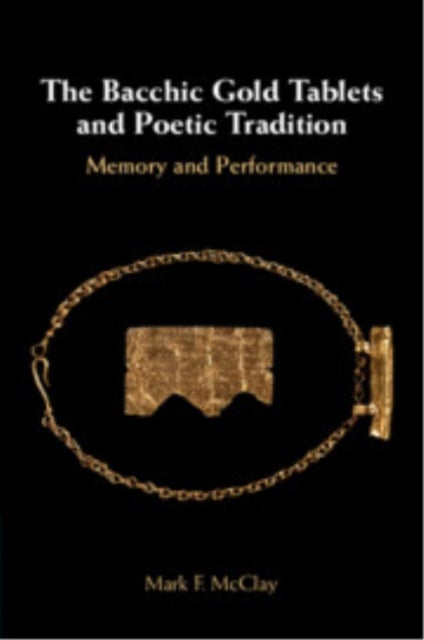 The Bacchic Gold Tablets and Poetic Tradition - Memory and Performance