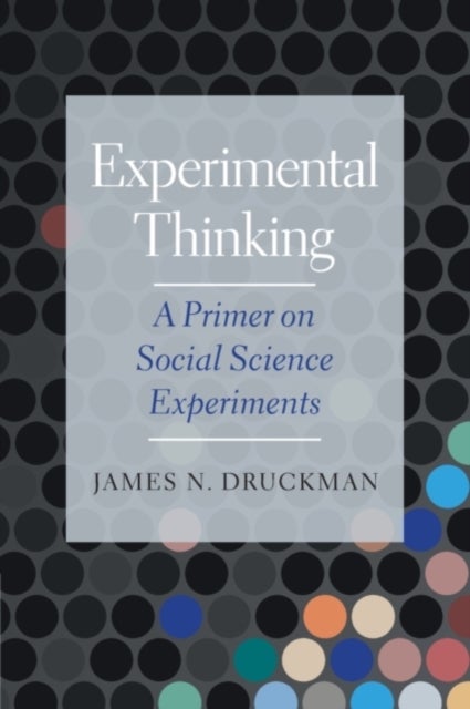 Experimental Thinking - A Primer on Social Science Experiments