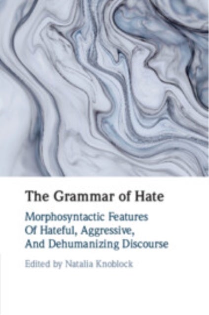 The Grammar of Hate - Morphosyntactic Features of Hateful, Aggressive, and Dehumanizing Discourse