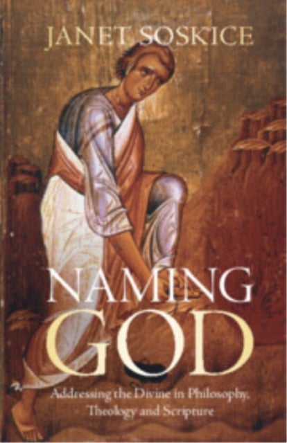 Naming God - Addressing the Divine in Philosophy, Theology and Scripture
