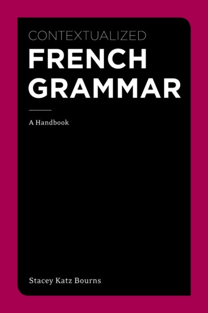 Contextualized French Grammar - A Handbook