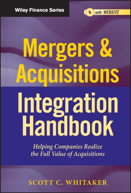 Mergers & Acquisitions Integration Handbook, + Website - Helping Companies Realize The Full Value of Acquisitions