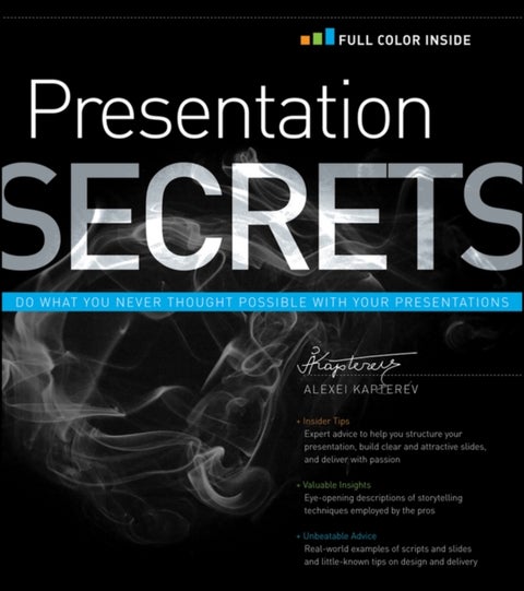 Presentation Secrets - Do What You Never Thought Possible with Your Presentations