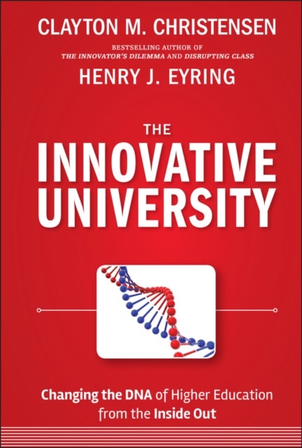 The Innovative University - Changing the DNA of Higher Education from the Inside Out