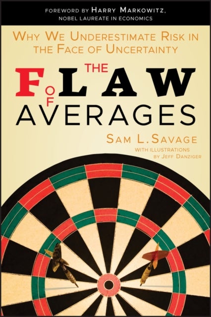 The Flaw of Averages - Why We Underestimate Risk in the Face of Uncertainty