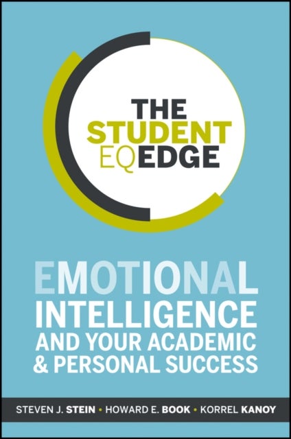 The Student EQ Edge - Emotional Intelligence and Your Academic and Personal Success