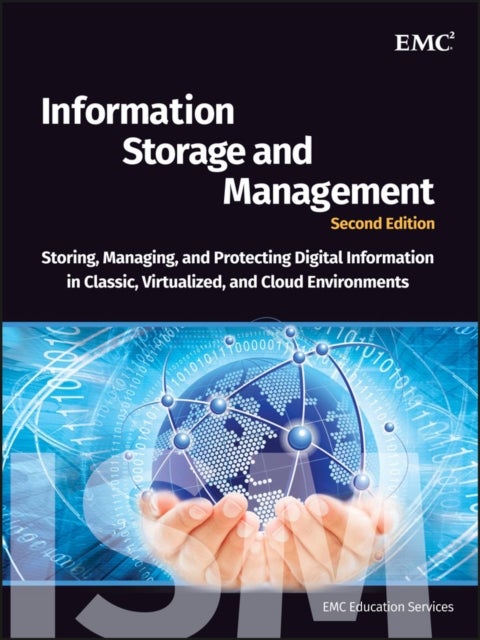 Information Storage and Management - Storing, Managing, and Protecting Digital Information in Classic, Virtualized, and Cloud Environments