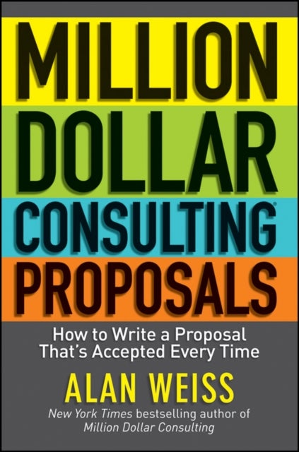 Million Dollar Consulting Proposals - How to Write a Proposal That's Accepted Every Time