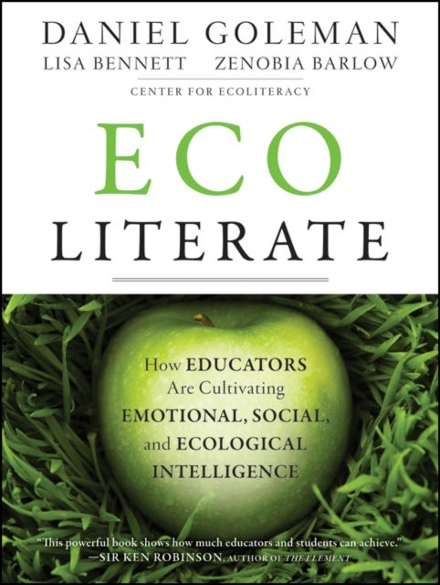 Ecoliterate - How Educators Are Cultivating Emotional, Social, and Ecological Intelligence