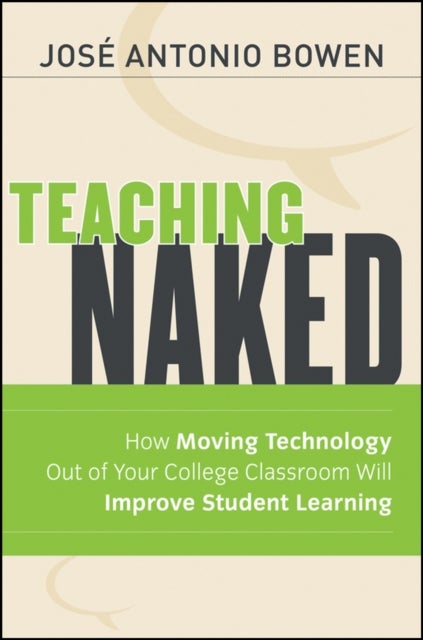 Teaching Naked - How Moving Technology Out of Your College Classroom Will Improve Student Learning