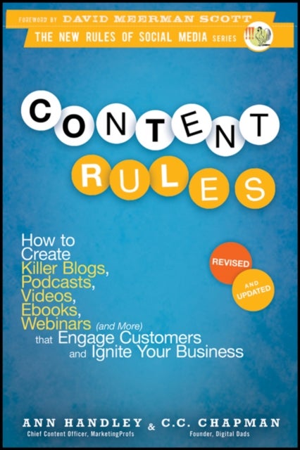 Content Rules - How to Create Killer Blogs, Podcasts, Videos, Ebooks, Webinars (and More) That Engage Customers and Ignite Your Business