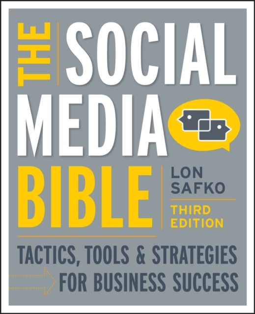 The Social Media Bible - Tactics, Tools, and Strategies for Business Success
