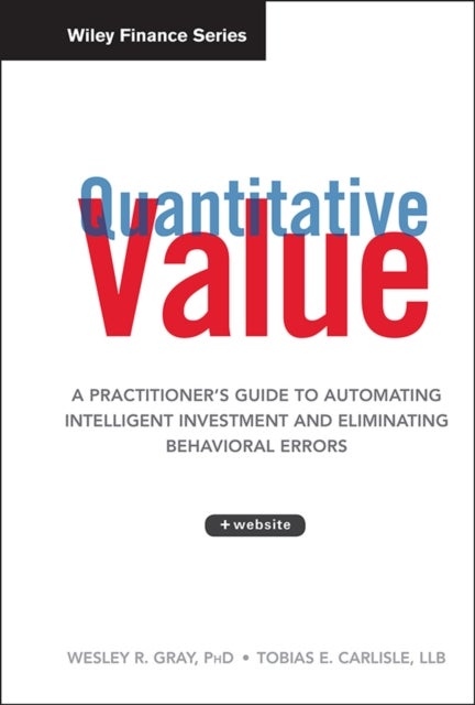 Quantitative Value, + Web Site - A Practitioner's Guide to Automating Intelligent Investment and Eliminating Behavioral Errors