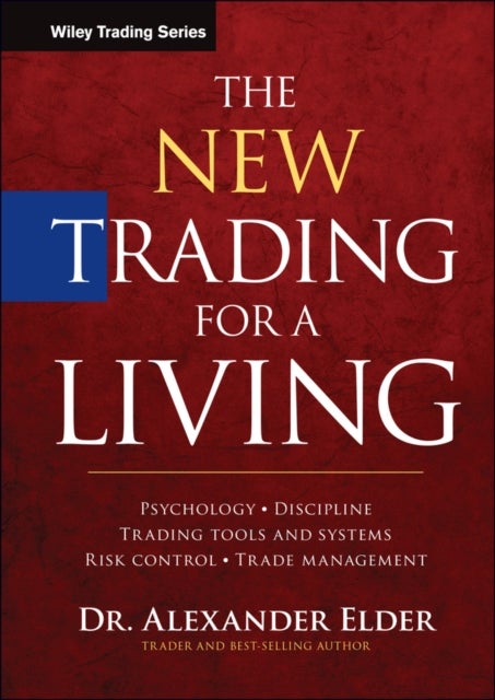 The New Trading for a Living - Psychology, Discipline, Trading Tools and Systems, Risk Control, Trade Management