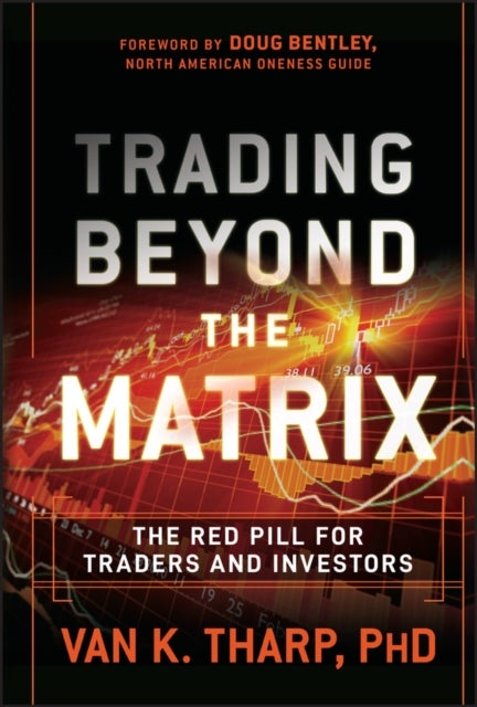 Trading Beyond the Matrix - The Red Pill for Traders and Investors