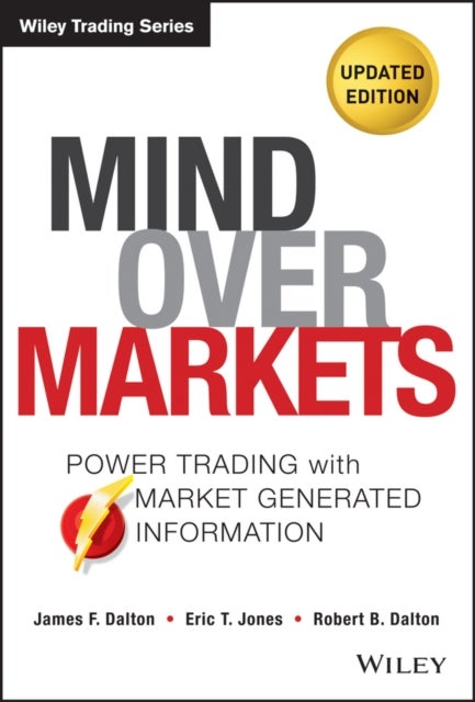 Mind Over Markets - Power Trading with Market Generated Information, Updated Edition