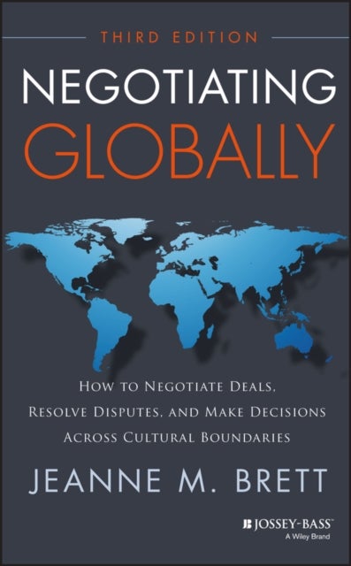 Negotiating Globally - How to Negotiate Deals, Resolve Disputes, and Make Decisions Across Cultural Boundaries