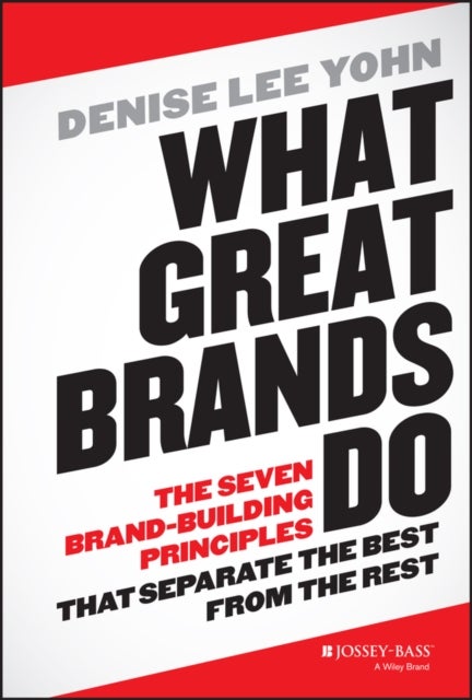 What Great Brands Do - The Seven Brand-Building Principles that Separate the Best from the Rest