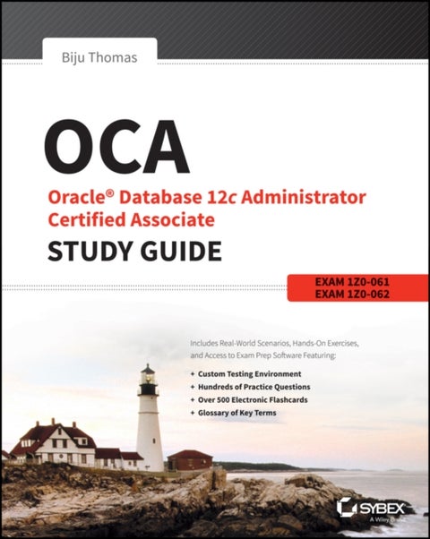 OCA: Oracle Database 12c Administrator Certified Associate Study Guide - Exams 1Z0-061 and 1Z0-062