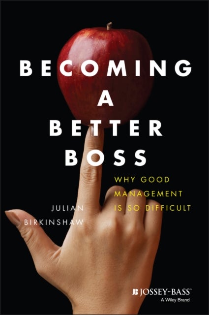 Becoming A Better Boss - Why Good Management is So Difficult