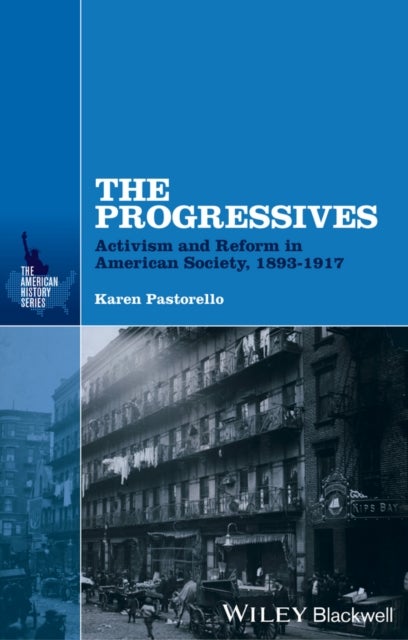 The Progressives - Activism and Reform in American Society, 1893 - 1917