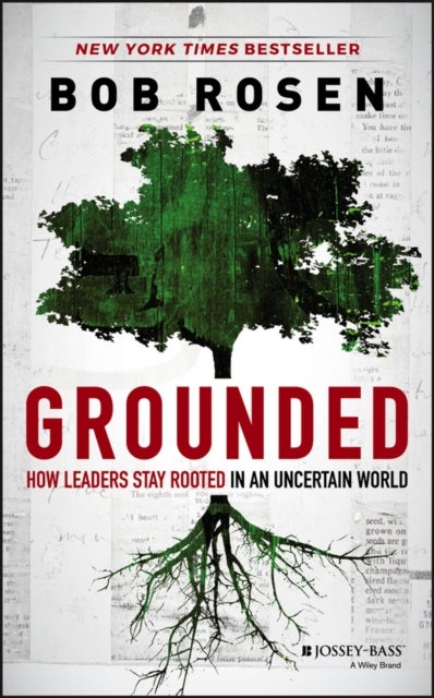 Grounded - How Leaders Stay Rooted in an Uncertain World