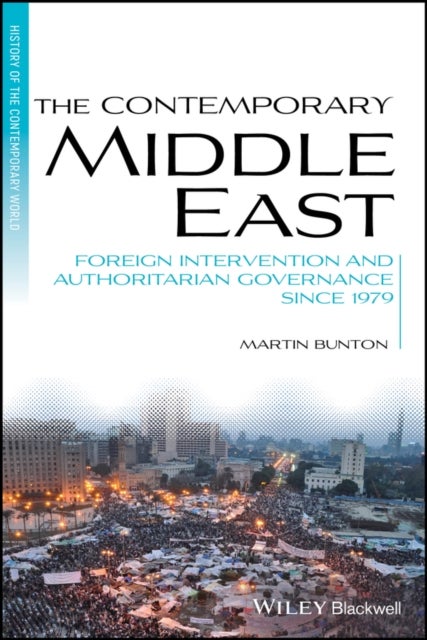 The Contemporary Middle East - Foreign Intervention and Authoritarian Governance Since 1979