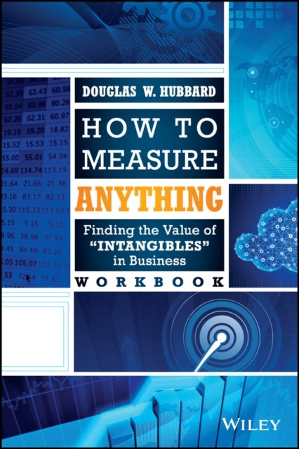 How to Measure Anything Workbook - Finding the Value of Intangibles in Business
