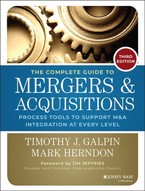 The Complete Guide to Mergers and Acquisitions - Process Tools to Support M&A Integration at Every Level